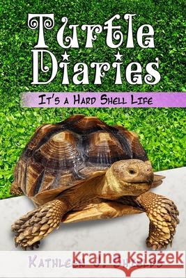 Turtle Diaries: It's a Hard Shell Life Kathleen J Shields 9781941345429 Erin Go Bragh Publishing - książka