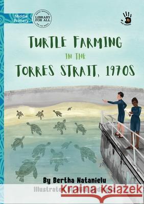 Turtle Farming in the Torres Strait, 1970s - Our Yarning Bertha Natanielu Mila Aydingoz 9781923207332 Library for All - książka