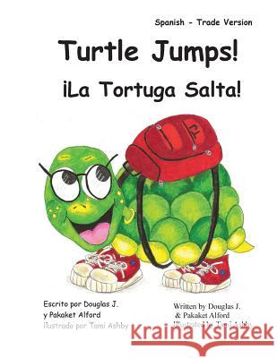 Turtle Jumps! La Tortuga Salta! Spanish - Trade Version MR Douglas J. Alford Mrs Pakaket Alford Tami Ashby 9781495374968 Createspace - książka