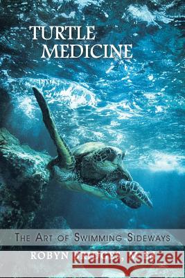 Turtle Medicine: The Art of Swimming Sideways M Ed Robyn Bridges 9781504360272 Balboa Press - książka