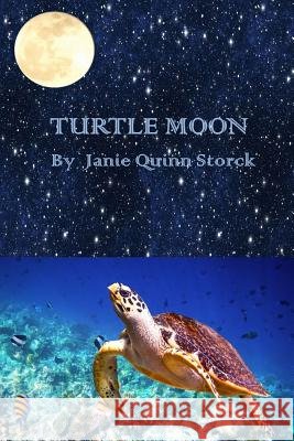 Turtle Moon Janie Quinn Storck 9781365057977 Lulu.com - książka