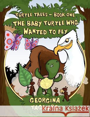 Turtle Tales - Book One: The Baby Turtle who Wanted to Fly Georgina Tagliere 9781847484062 New Generation Publishing - książka