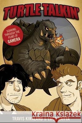 Turtle Talkin': Soaring through the Films of Gamera Kirkland, Travis 9781535393409 Createspace Independent Publishing Platform - książka