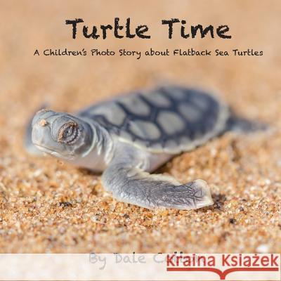 Turtle Time: A Children's Photo Story about Flatback Sea Turtles Dr Dale Michael Cotton 9780994573506 Dale Cotton - książka