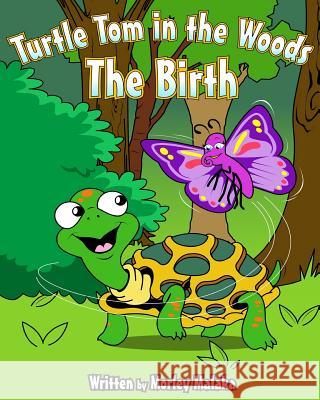 Turtle Tom in the Woods: The Birth Morley Malaka Josh McGill 9781514821992 Createspace - książka