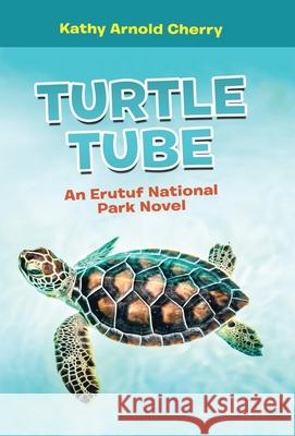 Turtle Tube: An Erutuf National Park Novel Kathy Arnold Cherry 9781665710541 Archway Publishing - książka