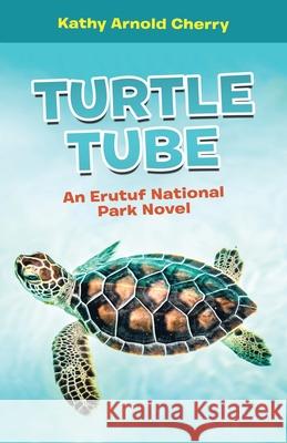 Turtle Tube: An Erutuf National Park Novel Kathy Arnold Cherry 9781665710565 Archway Publishing - książka