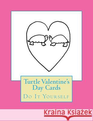 Turtle Valentine's Day Cards: Do It Yourself Gail Forsyth 9781530163496 Createspace Independent Publishing Platform - książka