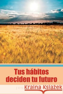 Tus hábitos deciden tu futuro Perez, Jose a. 9781543420524 Xlibris - książka