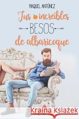 Tus increíbles besos de albaricoque Antúnez, Raquel 9781727352641 Createspace Independent Publishing Platform - książka