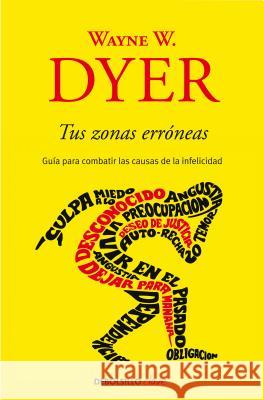 Tus zonas erróneas: Guía para combatir las causas de la infelicidad / Your Erroneous Zones Wayne W. Dyer 9781644730058 Penguin Random House Grupo Editorial - książka