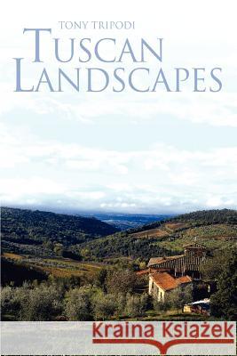 Tuscan Landscapes Tony Tripodi 9780595370252 iUniverse - książka