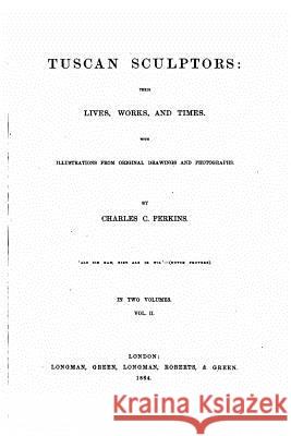 Tuscan Sculptors, Their Lives, Works and Times Charles C. Perkins 9781535098342 Createspace Independent Publishing Platform - książka