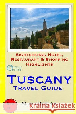 Tuscany Travel Guide: Sightseeing, Hotel, Restaurant & Shopping Highlights Shawn Middleton 9781508891468 Createspace - książka