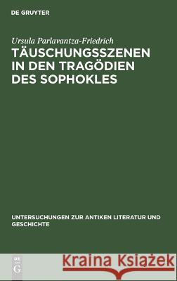 Täuschungsszenen in den Tragödien des Sophokles Parlavantza-Friedrich, Ursula 9783110025682 De Gruyter - książka