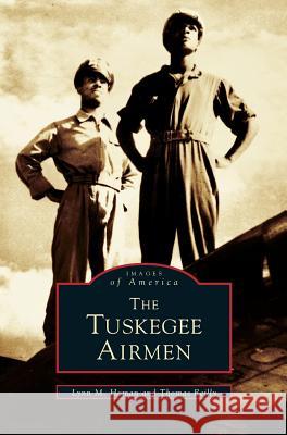 Tuskegee Airmen Lynn M Homan, Professor Thomas Reilly (Liverpool John Moores University UK) 9781531600310 Arcadia Publishing Library Editions - książka