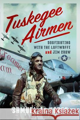 Tuskegee Airmen: Dogfighting with the Luftwaffe and Jim Crow Samuel d 9781399043816 Air World - książka