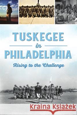 Tuskegee in Philadelphia: Rising to the Challenge Robert J. Kodosky 9781467144674 History Press - książka