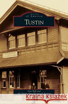 Tustin Guy Ball, Tustin Area Historical Society 9781531646172 Arcadia Publishing Library Editions - książka