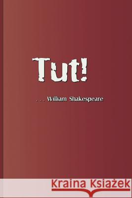 Tut! . . . William Shakespeare: An Exclamation Appearing Several Times in the Plays by William Shakespeare Sam Diego 9781797988962 Independently Published - książka