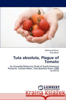 Tuta Absoluta, Plague of Tomato Mohamad Khedr Hala Mead  9783847377757 LAP Lambert Academic Publishing AG & Co KG - książka