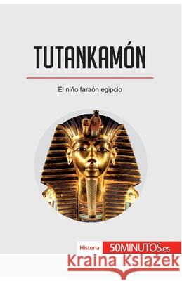 Tutankamón: El niño faraón egipcio 50minutos 9782808004114 5minutos.Es - książka