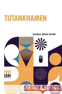 Tutankhamen: And The Discovery Of His Tomb By The Late Earl Of Carnarvon And Mr Howard Carter Grafton Elliot Smith   9789356143432 Lector House - książka