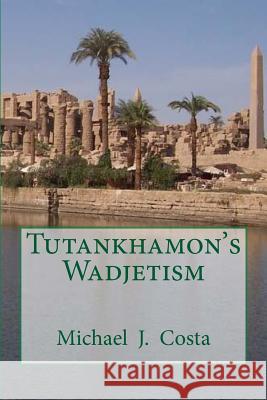 Tutankhamon's Wadjetism Michael J. Costa 9781502316875 Createspace - książka