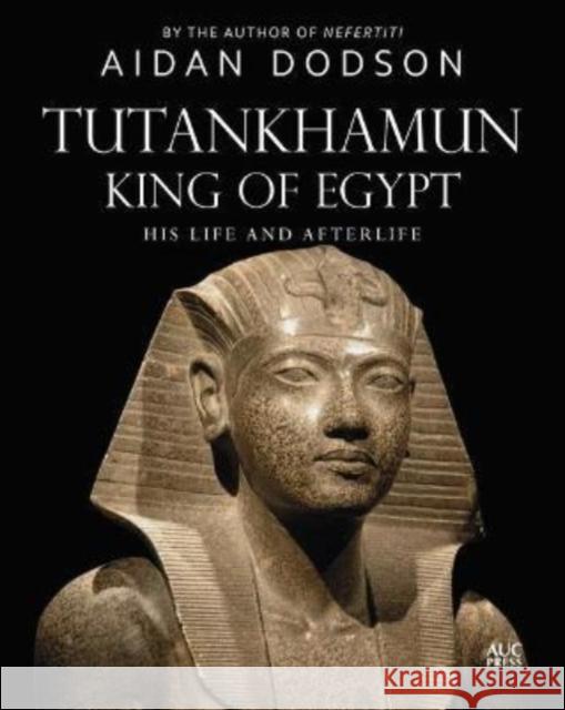 Tutankhamun, King of Egypt: His Life and Afterlife Aidan Dodson 9781649031617 American University in Cairo Press - książka