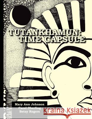 Tutankhamun: Time Capsule Mary Ann Johnson Carol Oberling Betsy Rogers 9780984772827 Cartouche Publications - książka