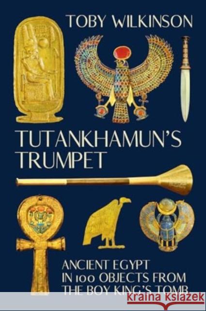 Tutankhamun`s Trumpet - Ancient Egypt in 100 Objects from the Boy-King`s Tomb  9781324105367 W. W. Norton & Company - książka