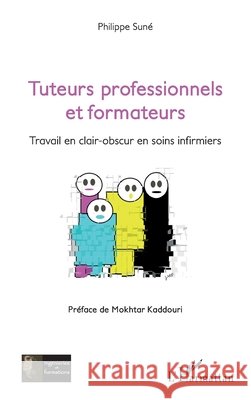 Tuteurs professionnels et formateurs: Travail en clair-obscur en soins infirmiers Philippe Sune 9782343098814 Editions L'Harmattan - książka