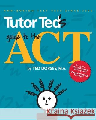 Tutor Ted's Guide to the ACT Ted Dorse Alice Humbracht Martha Marion 9780983447139 Tutor Ted, Incorporated - książka