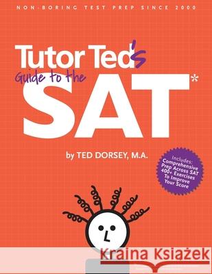 Tutor Ted's Guide to the SAT Ted Dorsey Martha Marion Mike Settele 9780983447153 Tutor Ted, Incorporated - książka