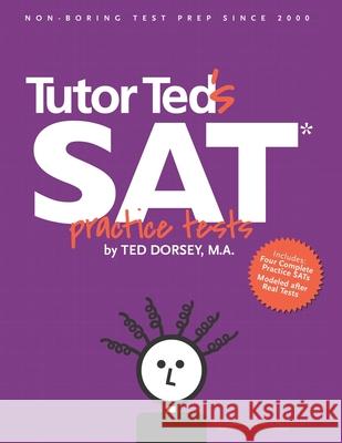 Tutor Ted's SAT Practice Tests Ted Dorsey Martha Marion Linda Stowe 9780983447160 Tutor Ted, Incorporated - książka