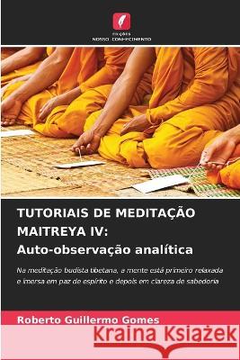 Tutoriais de Medita??o Maitreya IV: Auto-observa??o anal?tica Roberto Guillermo Gomes 9786205601273 Edicoes Nosso Conhecimento - książka