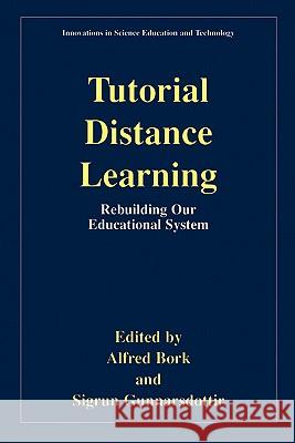 Tutorial Distance Learning: Rebuilding Our Educational System Bork, Alfred 9780306466441 Kluwer Academic/Plenum Publishers - książka