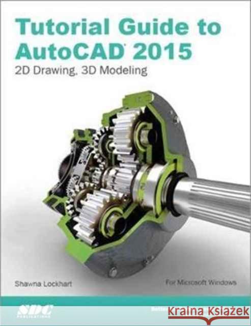 Tutorial Guide to AutoCAD 2015 Shawna Lockhart   9781585038749 SDC Publications - książka