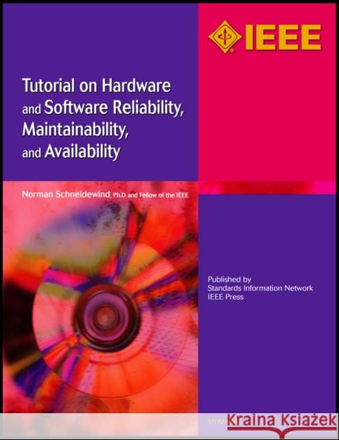 Tutorial on Hardware and Software Reliability, Maintainability and Availability Norman F. Schneidewind   9780738156774 Institute of Electrical & Electronics Enginee - książka