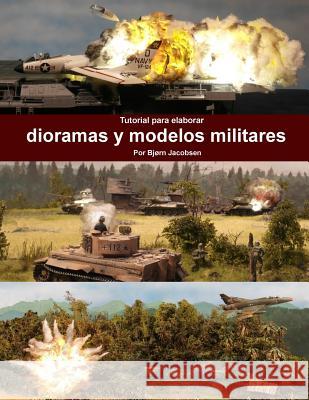 Tutorial para elaborar dioramas y modelos militares Jacobsen, Bjorn 9781975909246 Createspace Independent Publishing Platform - książka