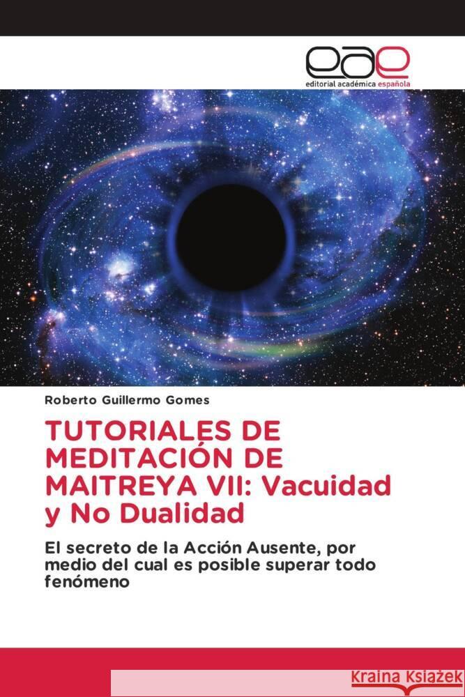 TUTORIALES DE MEDITACIÓN DE MAITREYA VII: Vacuidad y No Dualidad Gomes, Roberto Guillermo 9786202100762 Editorial Académica Española - książka