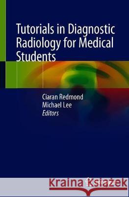 Tutorials in Diagnostic Radiology for Medical Students Ciaran Redmond Michael Lee 9783030318925 Springer - książka