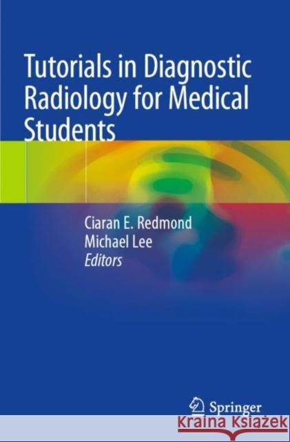 Tutorials in Diagnostic Radiology for Medical Students Ciaran E. Redmond Michael Lee 9783030318956 Springer - książka