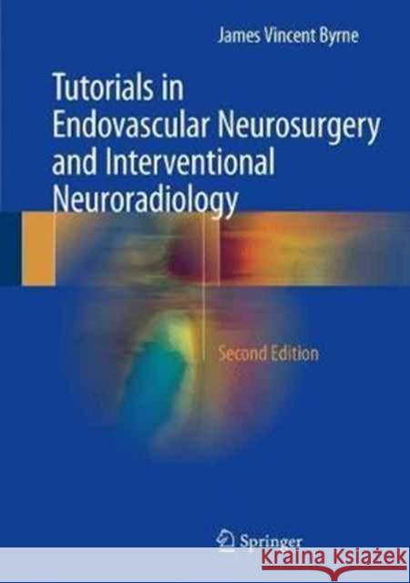 Tutorials in Endovascular Neurosurgery and Interventional Neuroradiology James Vincent Byrne 9783319548333 Springer - książka