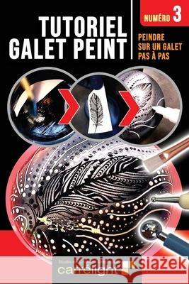 TUTORIEL GALET PEINT - Numéro 3: Peindre sur un galet pas à pas Carrélight, Studio 9782956373452 Independently Published - książka