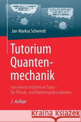 Tutorium Quantenmechanik: Von Einem Erfahrenen Tutor - Für Physik- Und Mathematikstudenten Schwindt, Jan-Markus 9783662493984 Springer Spektrum - książka