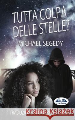 Tutta Colpa Delle Stelle? Michael Segedy Chiara Vercellio 9788835464242 Tektime - książka