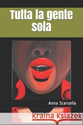 Tutta la gente sola Stefano Donno Anna Scarsella 9781086785227 Independently Published - książka