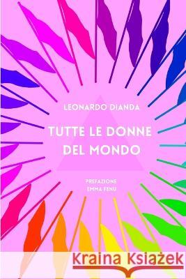 Tutte Le Donne del Mondo Leonardo Dianda, Gaia Artist, Emma Fenu 9798806791482 Independently Published - książka