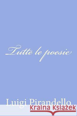 Tutte le poesie Pirandello, Luigi 9781477662106 Createspace - książka